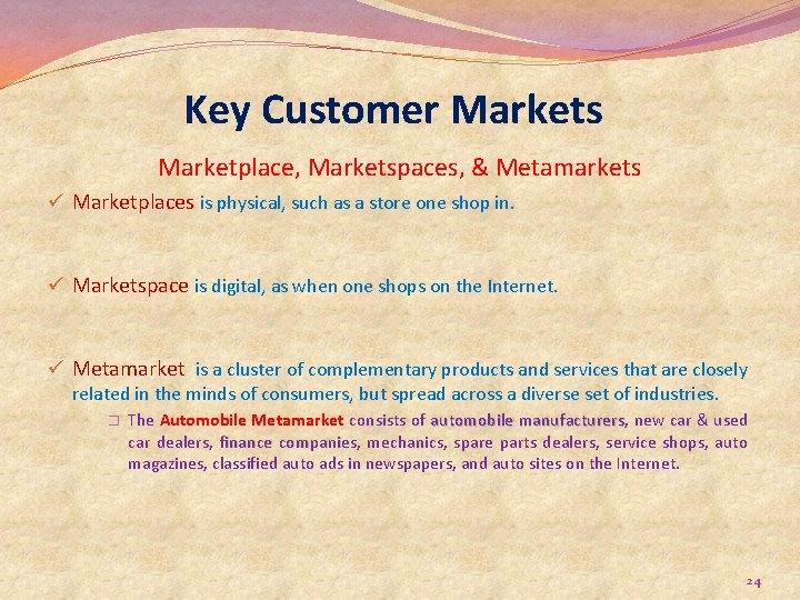 Key Customer Markets Marketplace, Marketspaces, & Metamarkets ü Marketplaces is physical, such as a