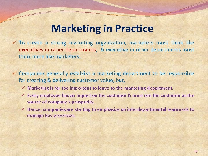 Marketing in Practice ü To create a strong marketing organization, marketers must think like