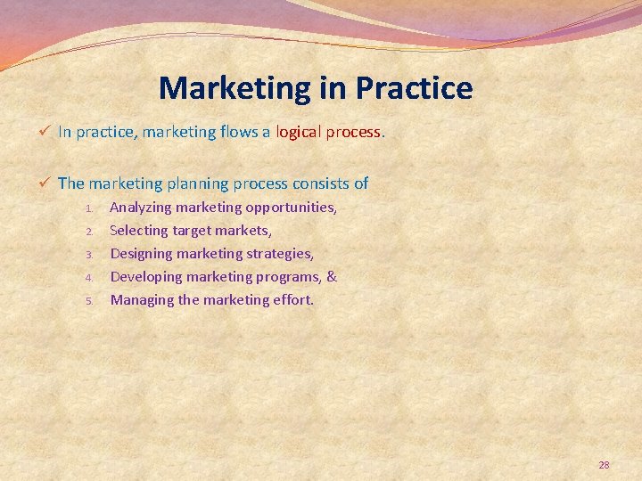 Marketing in Practice ü In practice, marketing flows a logical process. ü The marketing