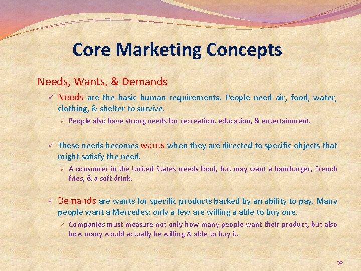 Core Marketing Concepts Needs, Wants, & Demands ü Needs are the basic human requirements.