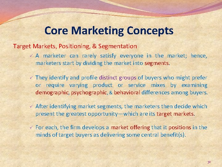 Core Marketing Concepts Target Markets, Positioning, & Segmentation ü A marketer can rarely satisfy