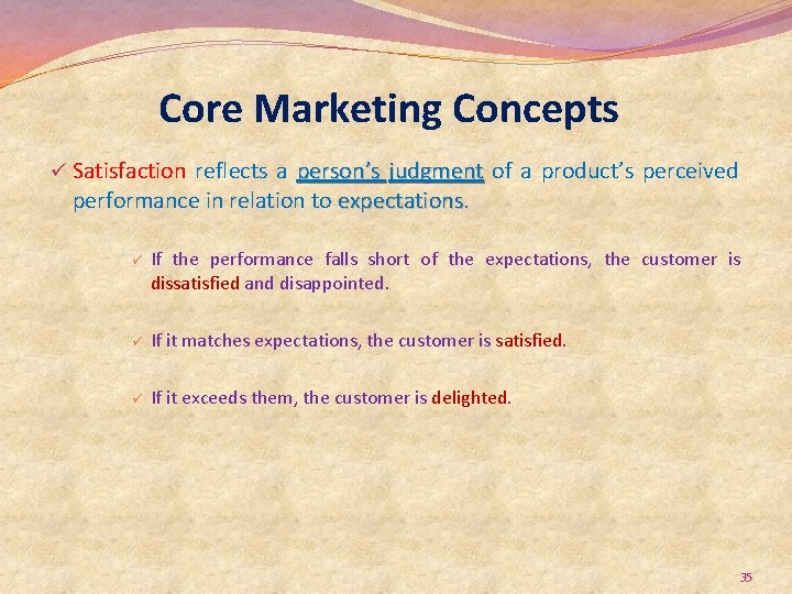 Core Marketing Concepts ü Satisfaction reflects a person’s judgment of a product’s perceived performance