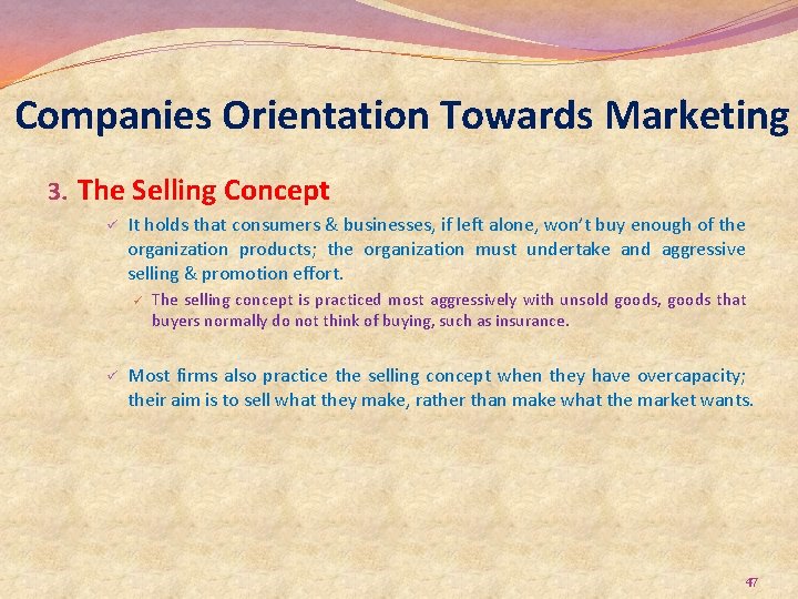 Companies Orientation Towards Marketing 3. The Selling Concept ü It holds that consumers &