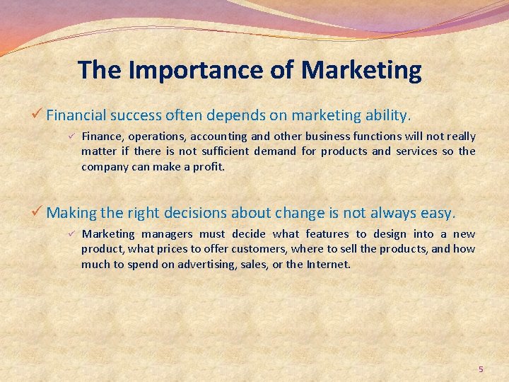 The Importance of Marketing ü Financial success often depends on marketing ability. ü Finance,