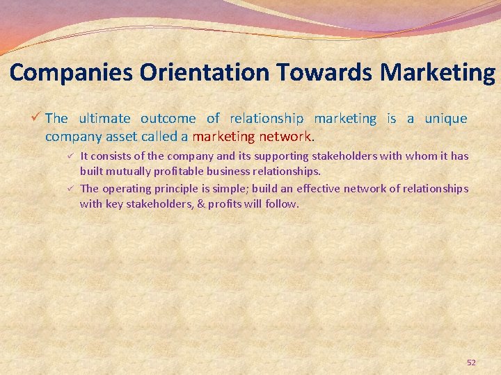Companies Orientation Towards Marketing ü The ultimate outcome of relationship marketing is a unique