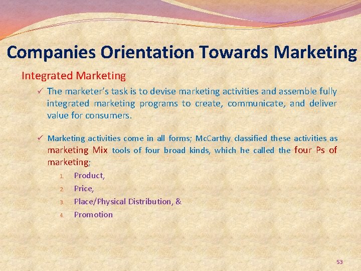 Companies Orientation Towards Marketing Integrated Marketing ü The marketer’s task is to devise marketing