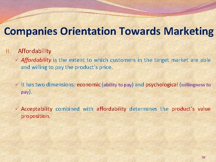 Companies Orientation Towards Marketing II. Affordability ü Affordability is the extent to which customers