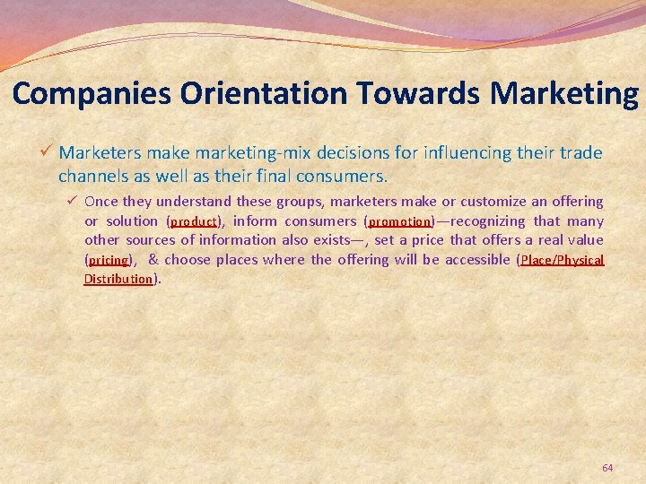 Companies Orientation Towards Marketing ü Marketers make marketing-mix decisions for influencing their trade channels