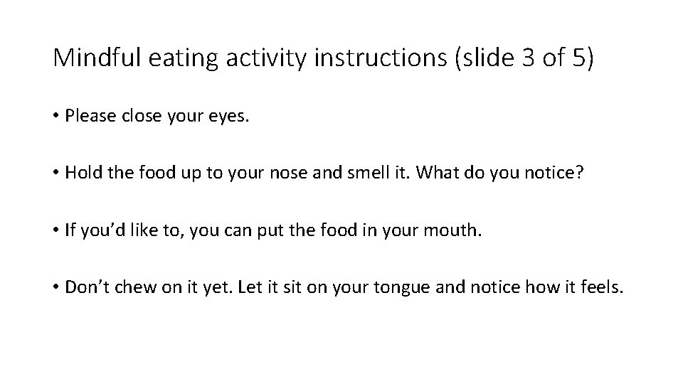 Mindful eating activity instructions (slide 3 of 5) • Please close your eyes. •