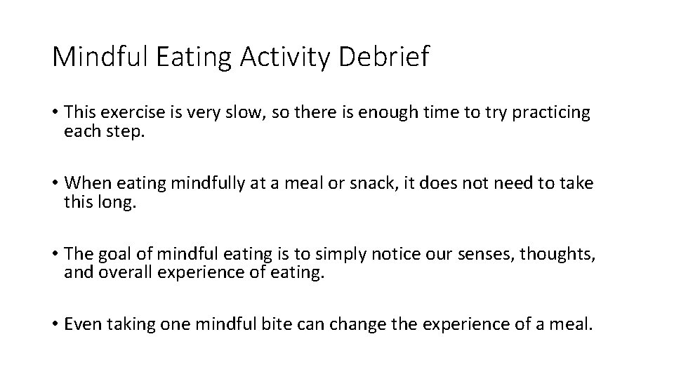 Mindful Eating Activity Debrief • This exercise is very slow, so there is enough