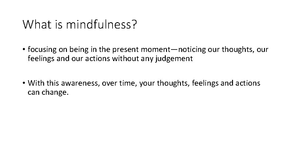 What is mindfulness? • focusing on being in the present moment—noticing our thoughts, our