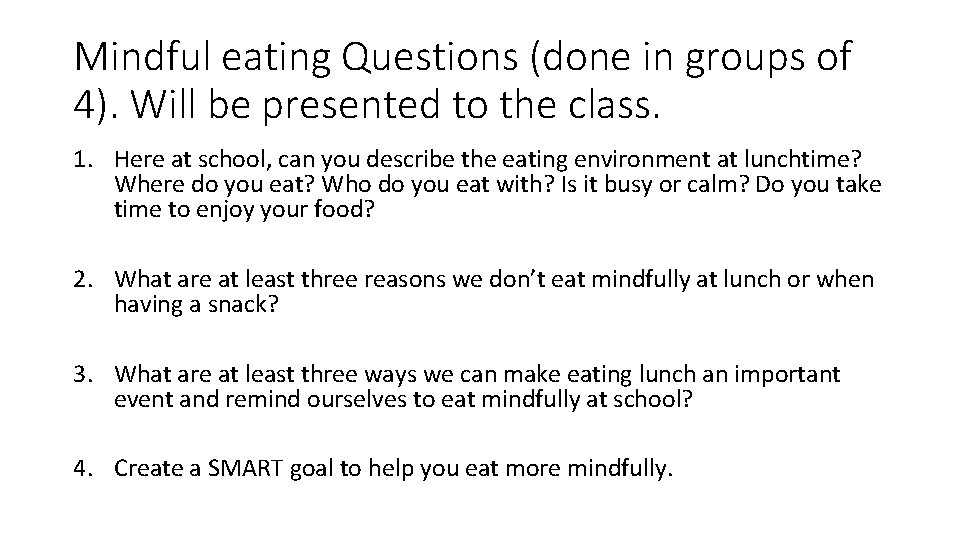 Mindful eating Questions (done in groups of 4). Will be presented to the class.