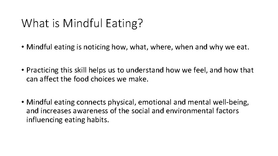 What is Mindful Eating? • Mindful eating is noticing how, what, where, when and