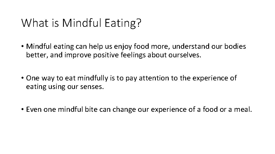 What is Mindful Eating? • Mindful eating can help us enjoy food more, understand