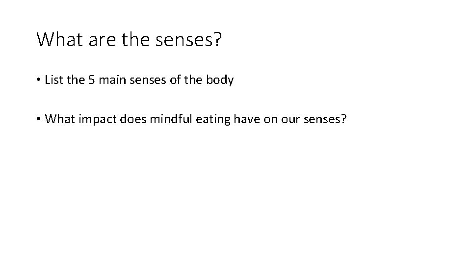 What are the senses? • List the 5 main senses of the body •