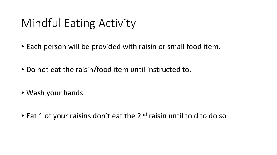 Mindful Eating Activity • Each person will be provided with raisin or small food