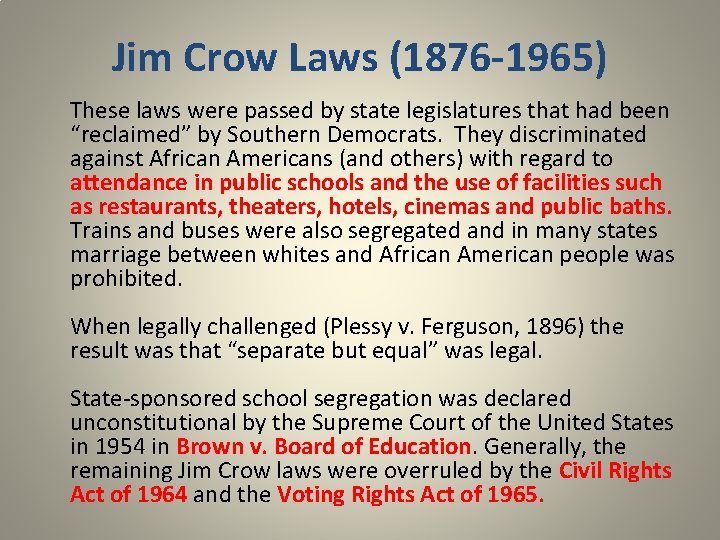 Jim Crow Laws (1876 -1965) These laws were passed by state legislatures that had