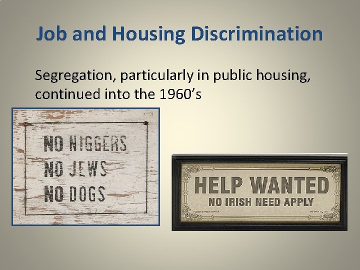 Job and Housing Discrimination Segregation, particularly in public housing, continued into the 1960’s 