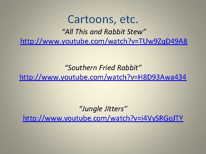 Cartoons, etc. “All This and Rabbit Stew” http: //www. youtube. com/watch? v=TUw 9 Zq.