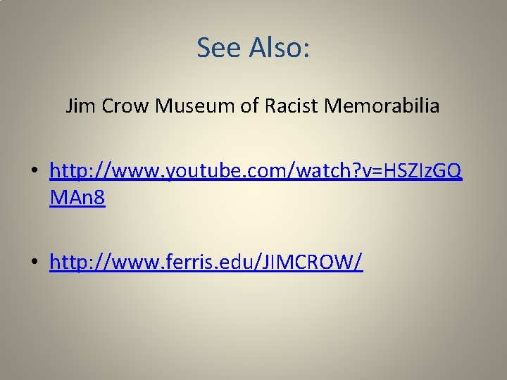 See Also: Jim Crow Museum of Racist Memorabilia • http: //www. youtube. com/watch? v=HSZIz.