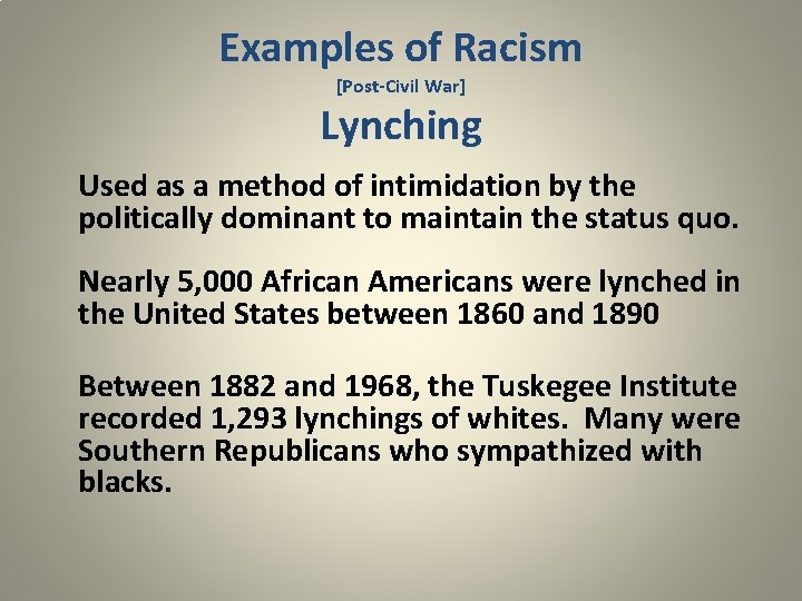 Examples of Racism [Post-Civil War] Lynching Used as a method of intimidation by the