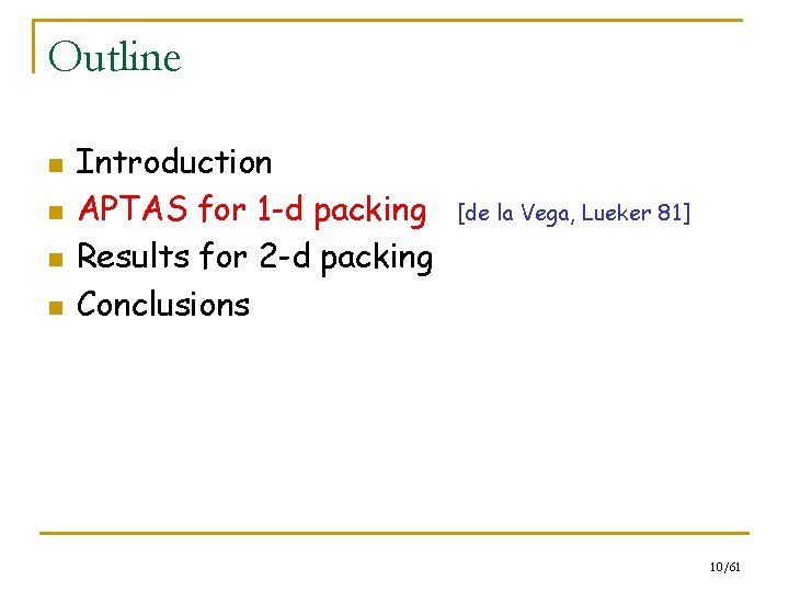 Outline n n Introduction APTAS for 1 -d packing Results for 2 -d packing