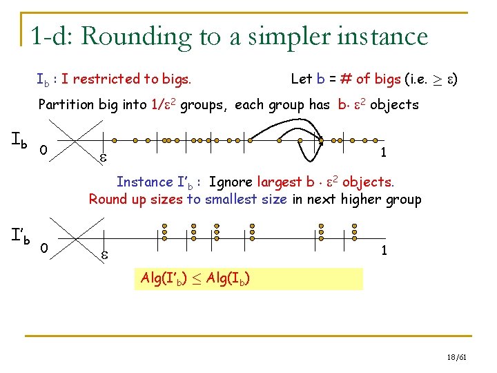 1 -d: Rounding to a simpler instance Ib : I restricted to bigs. Let