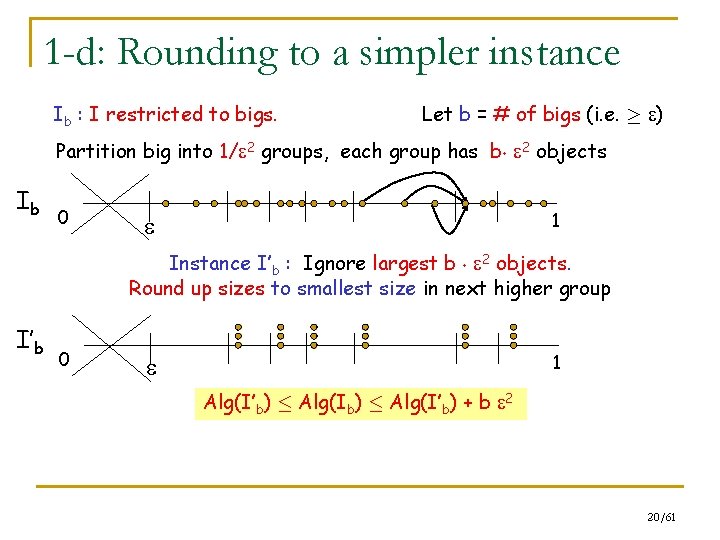 1 -d: Rounding to a simpler instance Ib : I restricted to bigs. Let