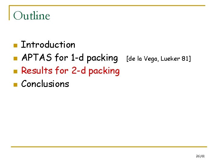 Outline n n Introduction APTAS for 1 -d packing Results for 2 -d packing