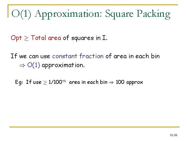 O(1) Approximation: Square Packing Opt ¸ Total area of squares in I. If we