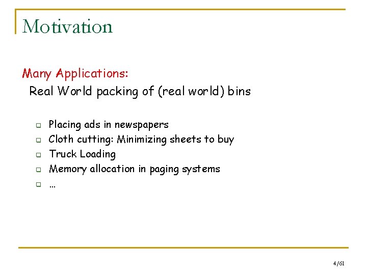 Motivation Many Applications: Real World packing of (real world) bins q q q Placing