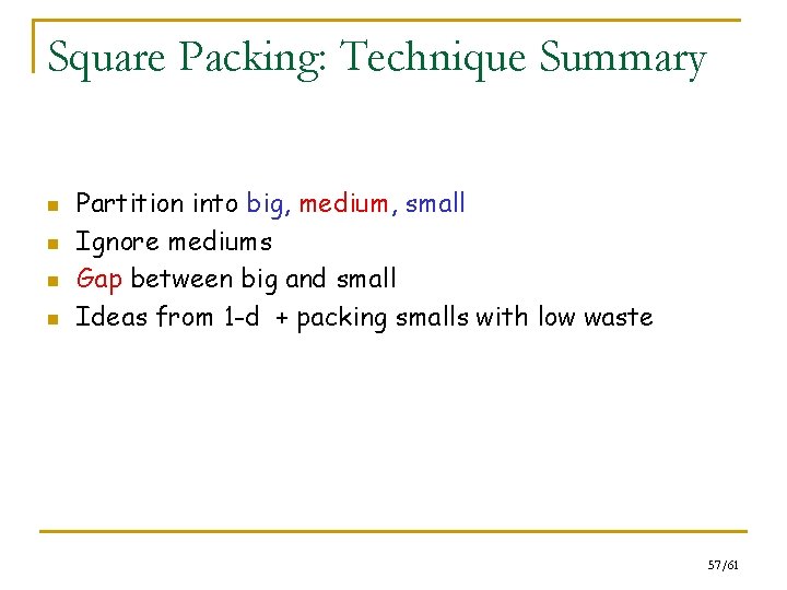 Square Packing: Technique Summary n n Partition into big, medium, small Ignore mediums Gap