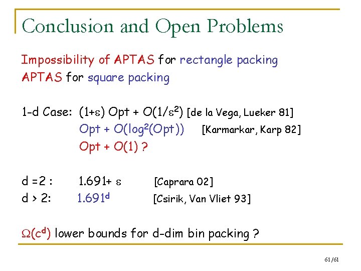 Conclusion and Open Problems Impossibility of APTAS for rectangle packing APTAS for square packing
