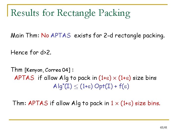 Results for Rectangle Packing Main Thm: No APTAS exists for 2 -d rectangle packing.