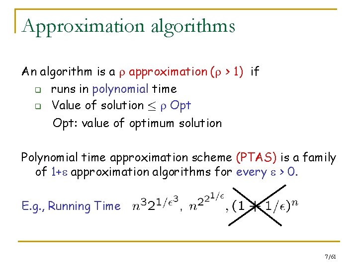 Approximation algorithms An algorithm is a approximation ( > 1) if q runs in