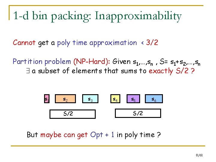 1 -d bin packing: Inapproximability Cannot get a poly time approximation < 3/2 Partition