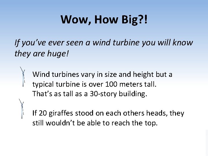 Wow, How Big? ! If you’ve ever seen a wind turbine you will know