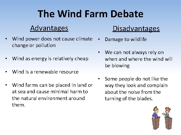 The Wind Farm Debate Advantages Disadvantages • Wind power does not cause climate •