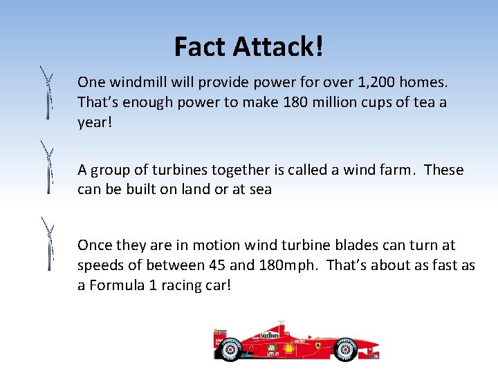 Fact Attack! One windmill will provide power for over 1, 200 homes. That’s enough