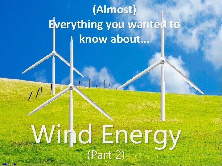 (Almost) Everything you wanted to know about… Wind Energy (Part 2) Photo by by