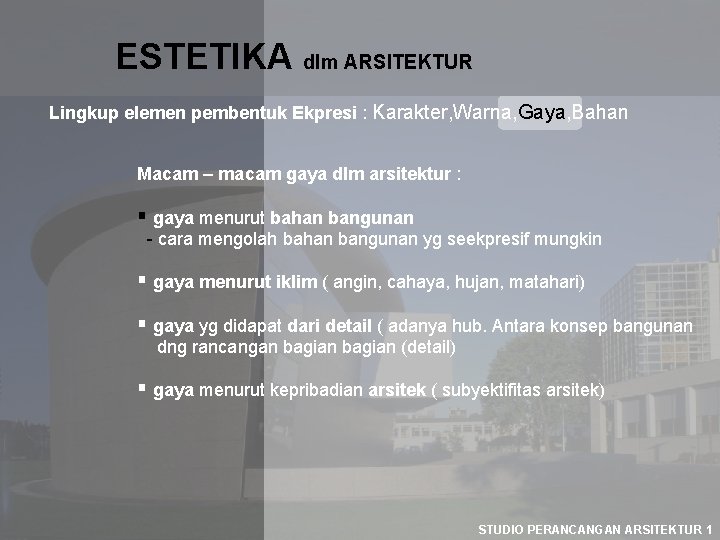 ESTETIKA dlm ARSITEKTUR Lingkup elemen pembentuk Ekpresi : Karakter, Warna, Gaya, Bahan Macam –