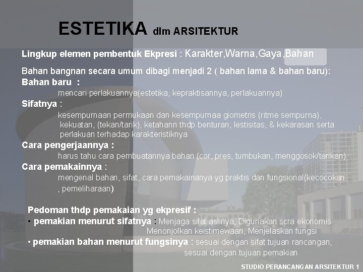 ESTETIKA dlm ARSITEKTUR Lingkup elemen pembentuk Ekpresi : Karakter, Warna, Gaya, Bahan bangnan secara