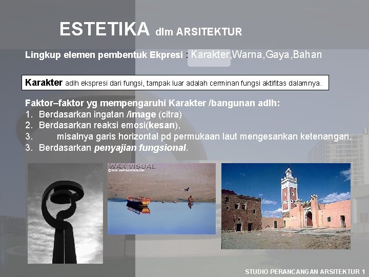 ESTETIKA dlm ARSITEKTUR Lingkup elemen pembentuk Ekpresi : Karakter, Warna, Gaya, Bahan Karakter adlh