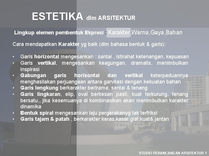 ESTETIKA dlm ARSITEKTUR Lingkup elemen pembentuk Ekpresi : Karakter, Warna, Gaya, Bahan Cara mendapatkan