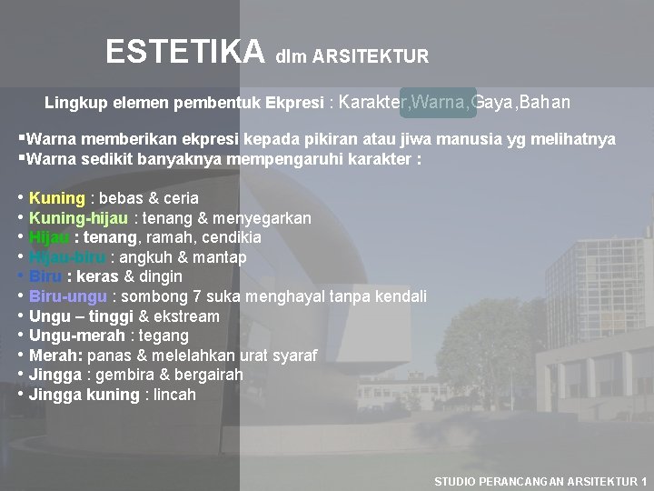 ESTETIKA dlm ARSITEKTUR Lingkup elemen pembentuk Ekpresi : Karakter, Warna, Gaya, Bahan §Warna memberikan