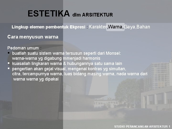 ESTETIKA dlm ARSITEKTUR Lingkup elemen pembentuk Ekpresi : Karakter, Warna, Gaya, Bahan Cara menyusun