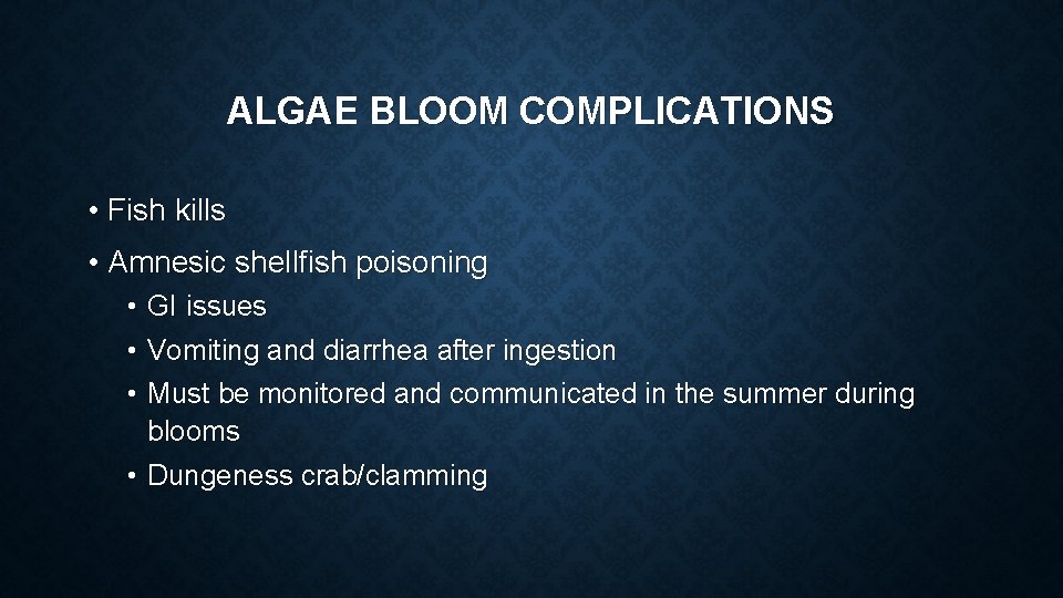 ALGAE BLOOM COMPLICATIONS • Fish kills • Amnesic shellfish poisoning • GI issues •