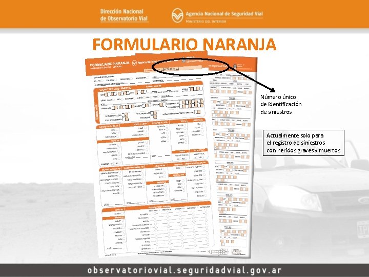 FORMULARIO NARANJA Número único de identificación de siniestros Actualmente solo para el registro de