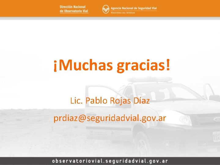 ¡Muchas gracias! Lic. Pablo Rojas Díaz prdiaz@seguridadvial. gov. ar 