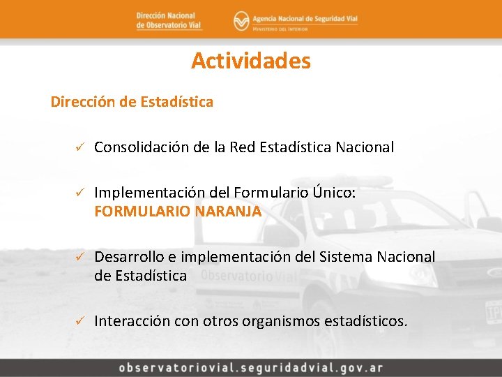 Actividades Dirección de Estadística ü Consolidación de la Red Estadística Nacional ü Implementación del